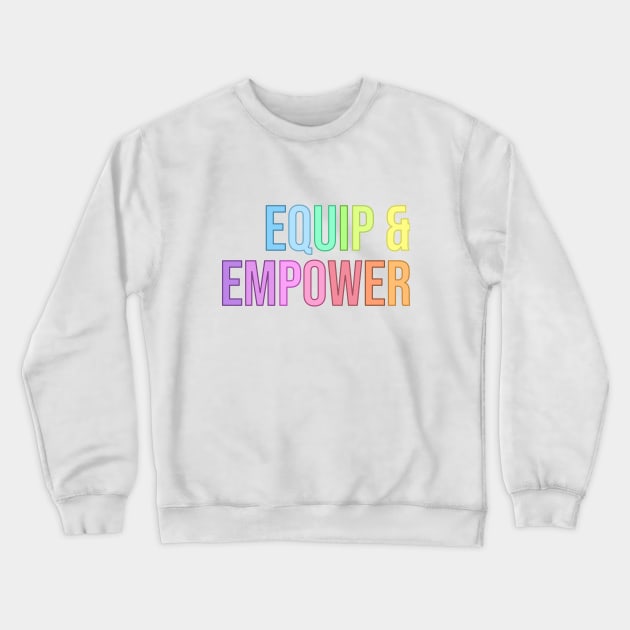 Equip & Empower Crewneck Sweatshirt by RainbowAndJackson
